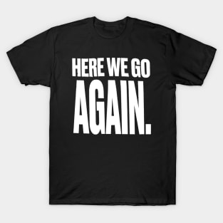 Here we go Again 2 T-Shirt